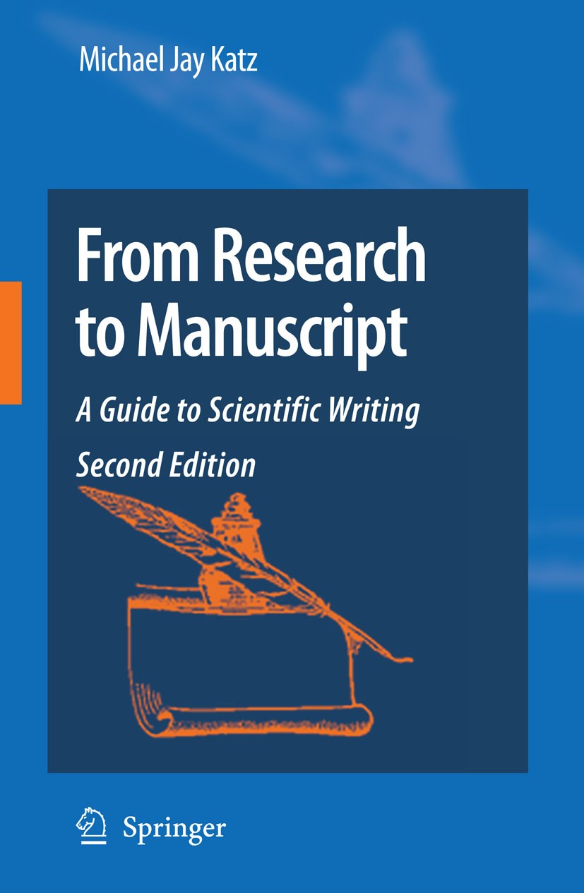 Titlebook: From Research to Manuscript; A Guide to Scientifi Michael Jay Katz Book 2009Latest edition Springer Science+Business Media B.V. 2009 Abstra Titlebook: From Research to Manuscript; A Guide to Scientifi Michael Jay Katz Book 2009Latest edition Springer Science+Business Media B.V. 2009 Abstra