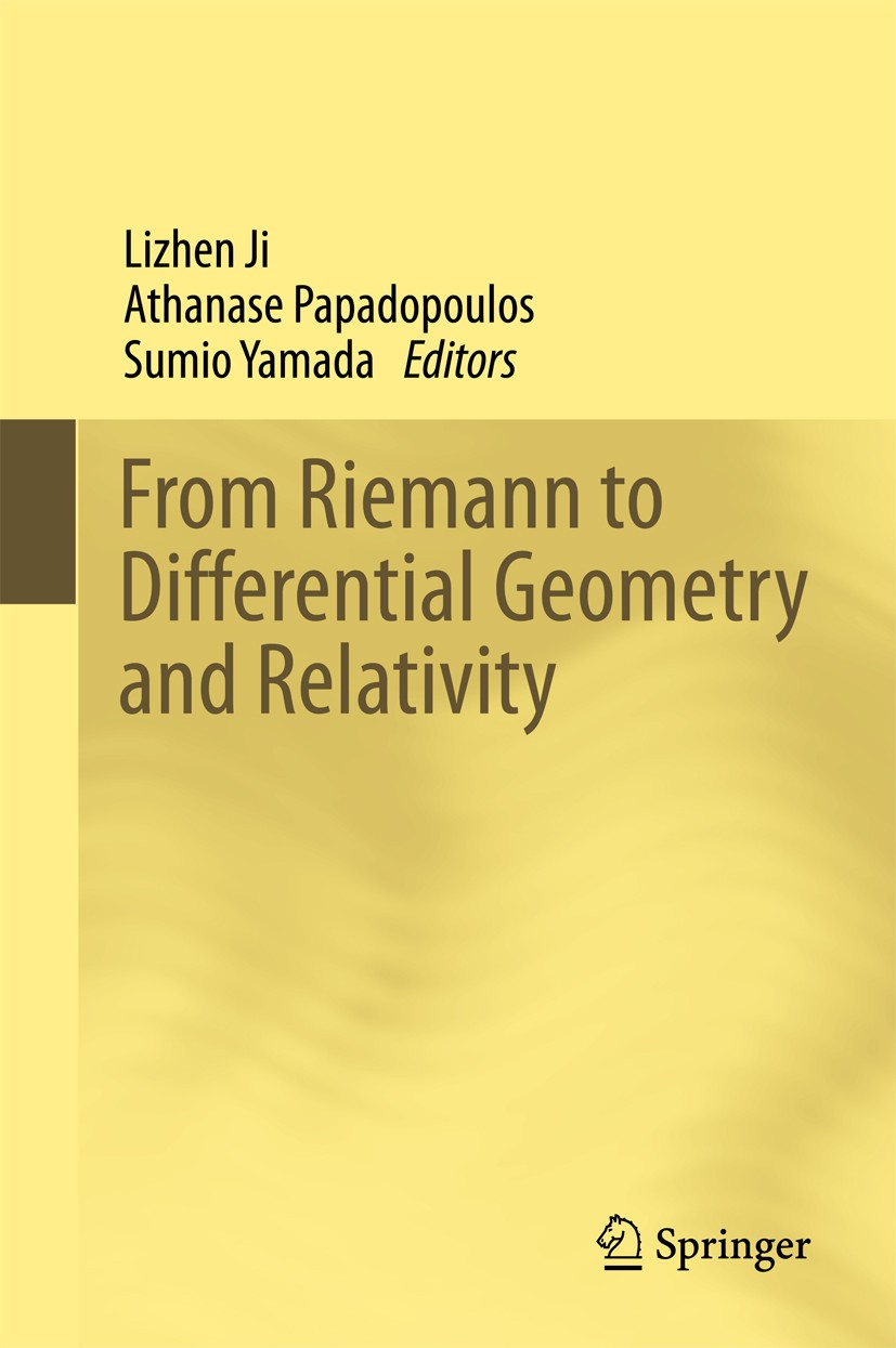 Titlebook: From Riemann to Differential Geometry and Relativity; Lizhen Ji,Athanase Papadopoulos,Sumio Yamada Book 2017 Springer International Publis Titlebook: From Riemann to Differential Geometry and Relativity; Lizhen Ji,Athanase Papadopoulos,Sumio Yamada Book 2017 Springer International Publis