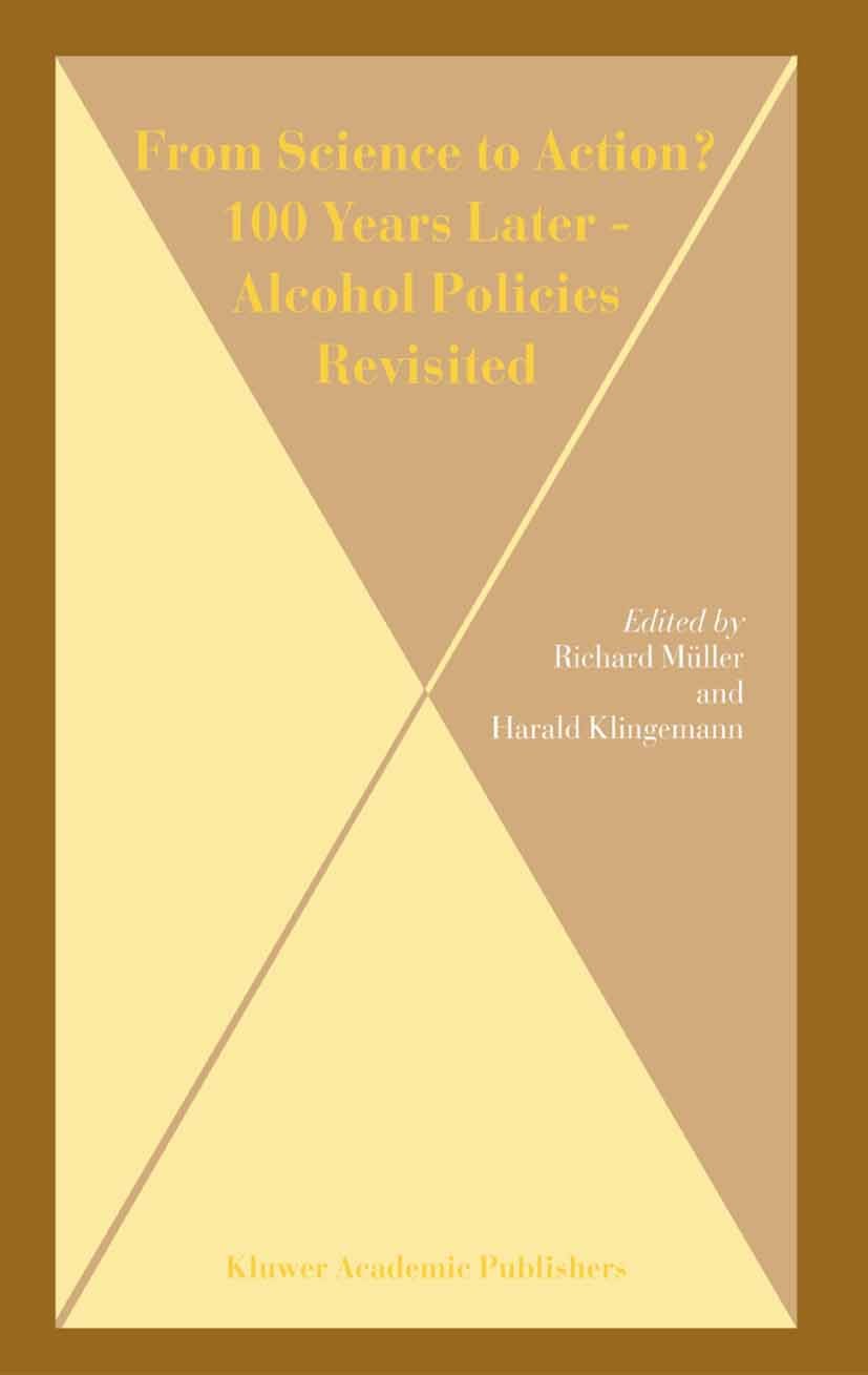 Titlebook: From Science to Action? 100 Years Later - Alcohol Policies Revisited; Richard Müller,Harald Klingemann Book 2004 Springer Science+Business Titlebook: From Science to Action? 100 Years Later - Alcohol Policies Revisited; Richard Müller,Harald Klingemann Book 2004 Springer Science+Business