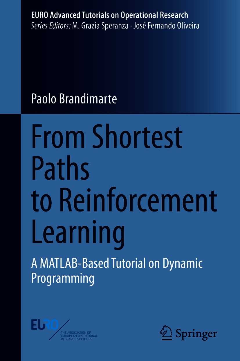 Titlebook: From Shortest Paths to Reinforcement Learning; A MATLAB-Based Tutor Paolo Brandimarte Textbook 2021 Springer Nature Switzerland AG 2021 Dyn Titlebook: From Shortest Paths to Reinforcement Learning; A MATLAB-Based Tutor Paolo Brandimarte Textbook 2021 Springer Nature Switzerland AG 2021 Dyn