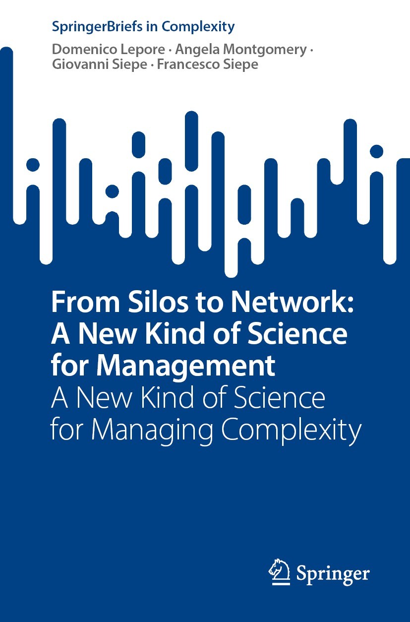 Titlebook: From Silos to Network: A New Kind of Science for Management; A New Kind of Scienc Domenico Lepore,Angela Montgomery,Francesco Siepe Book 20 Titlebook: From Silos to Network: A New Kind of Science for Management; A New Kind of Scienc Domenico Lepore,Angela Montgomery,Francesco Siepe Book 20