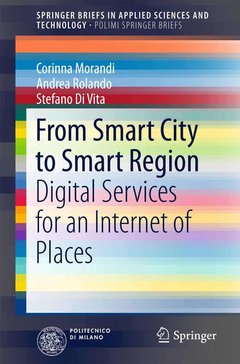 Titlebook: From Smart City to Smart Region; Digital Services for Corinna Morandi,Andrea Rolando,Stefano Di Vita Book 2016 The Author(s) 2016 Digital M Titlebook: From Smart City to Smart Region; Digital Services for Corinna Morandi,Andrea Rolando,Stefano Di Vita Book 2016 The Author(s) 2016 Digital M