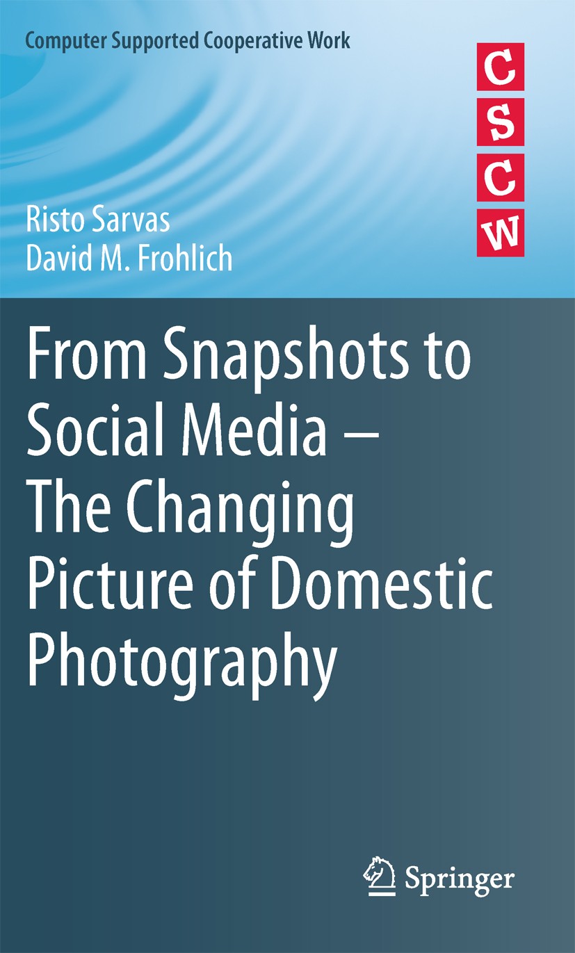 Titlebook: From Snapshots to Social Media - The Changing Picture of Domestic Photography; Risto Sarvas,David M. Frohlich Book 2011 Springer-Verlag Lo Titlebook: From Snapshots to Social Media - The Changing Picture of Domestic Photography; Risto Sarvas,David M. Frohlich Book 2011 Springer-Verlag Lo