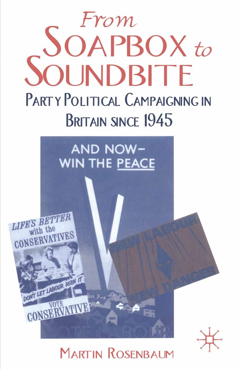 Titlebook: From Soapbox to Soundbite; Party Political Camp Martin Rosenbaum Book 1997 Palgrave Macmillan, a division of Macmillan Publishers Limited 1 Titlebook: From Soapbox to Soundbite; Party Political Camp Martin Rosenbaum Book 1997 Palgrave Macmillan, a division of Macmillan Publishers Limited 1