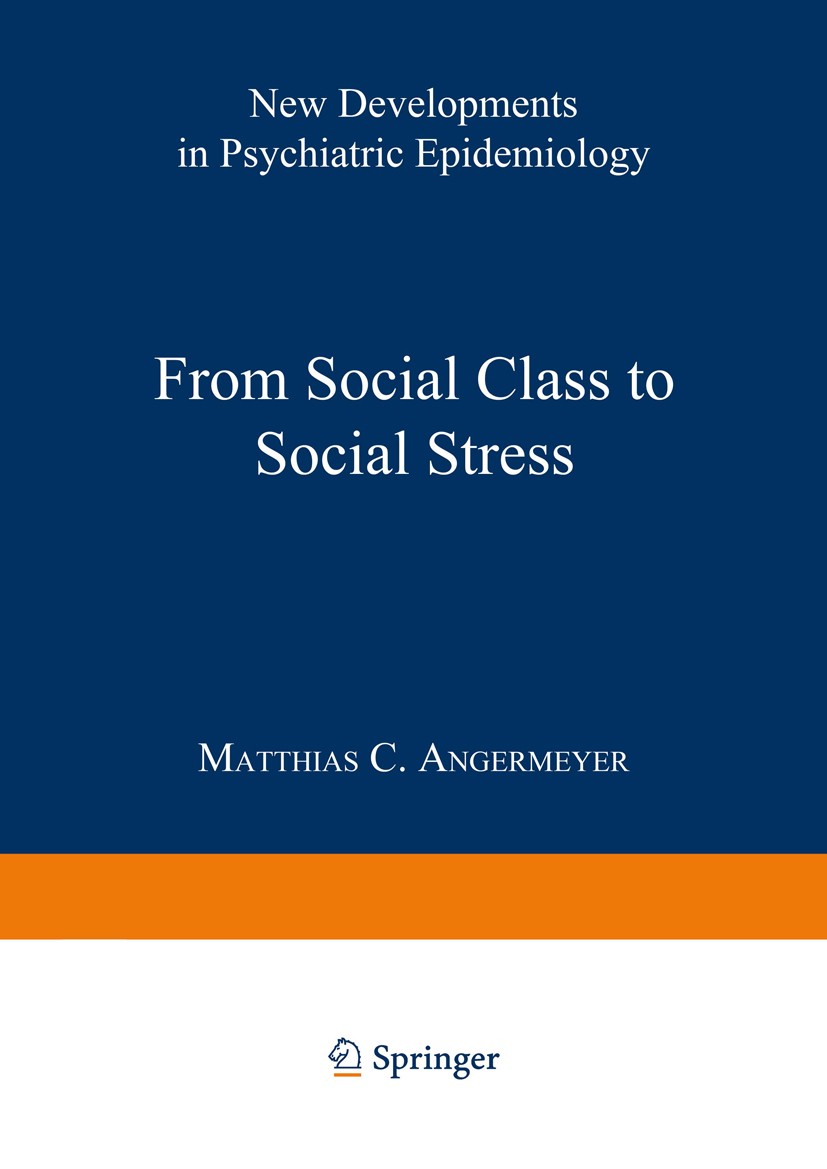 Titlebook: From Social Class to Social Stress; New Developments in Matthias C. Angermeyer Conference proceedings 1987 Springer-Verlag Berlin Heidelbe Titlebook: From Social Class to Social Stress; New Developments in Matthias C. Angermeyer Conference proceedings 1987 Springer-Verlag Berlin Heidelbe