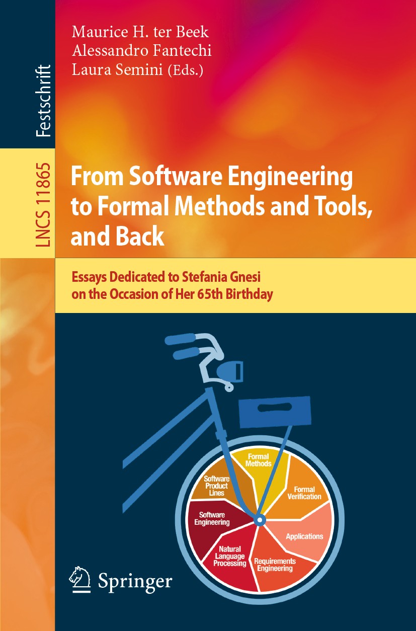 Titlebook: From Software Engineering to Formal Methods and Tools, and Back; Essays Dedicated to Maurice H. ter Beek,Alessandro Fantechi,Laura Semi Bo Titlebook: From Software Engineering to Formal Methods and Tools, and Back; Essays Dedicated to Maurice H. ter Beek,Alessandro Fantechi,Laura Semi Bo
