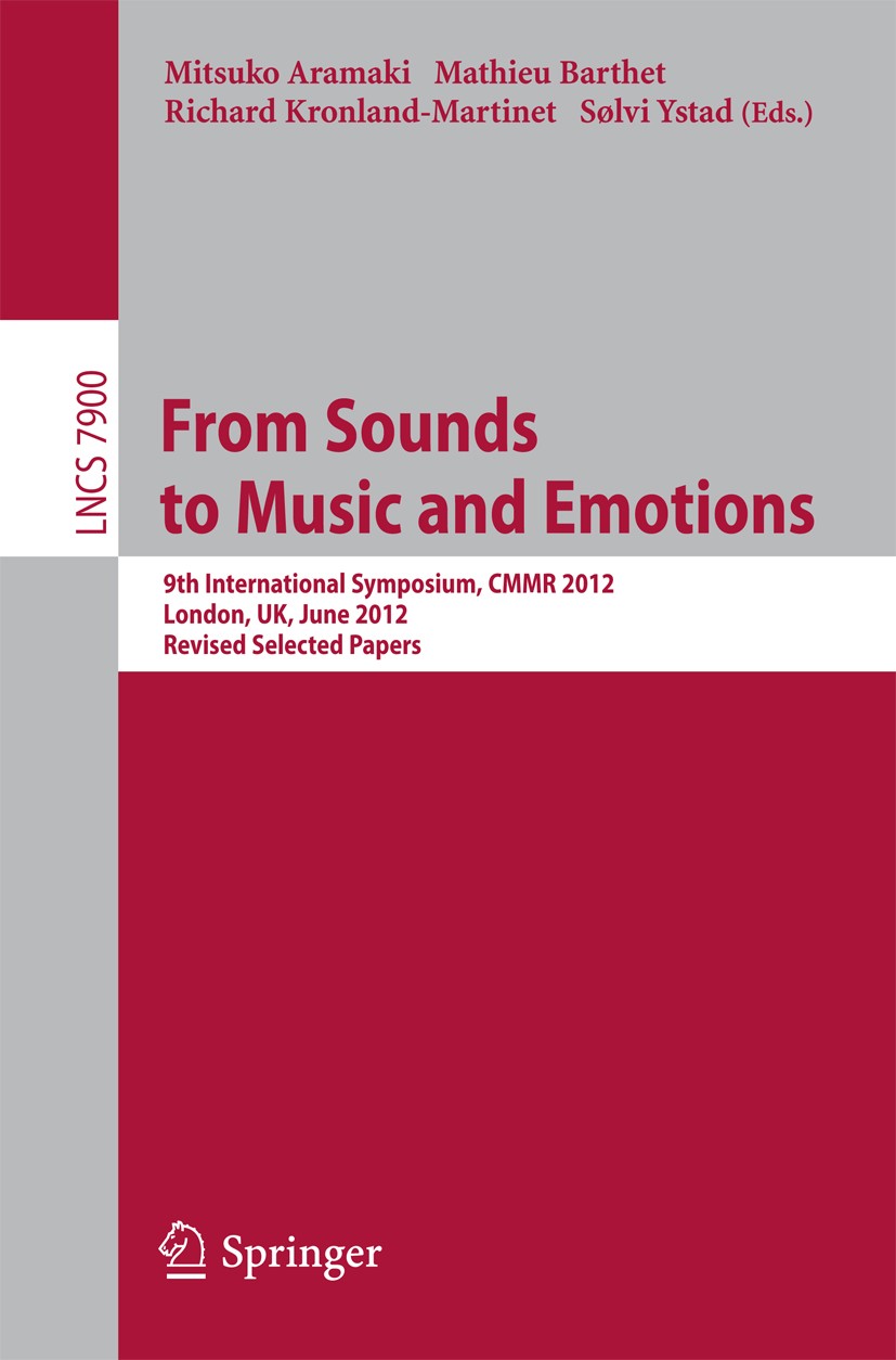 Titlebook: From Sounds to Music and Emotions; 9th International Sy Mitsuko Aramaki,Mathieu Barthet,Sølvi Ystad Conference proceedings 2013 Springer-Ve Titlebook: From Sounds to Music and Emotions; 9th International Sy Mitsuko Aramaki,Mathieu Barthet,Sølvi Ystad Conference proceedings 2013 Springer-Ve