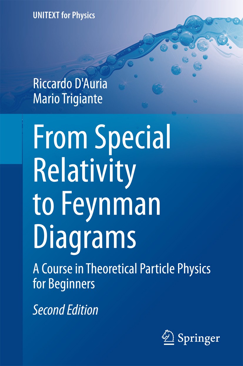 Titlebook: From Special Relativity to Feynman Diagrams; A Course in Theoreti Riccardo D‘Auria,Mario Trigiante Textbook 2016Latest edition Springer Int Titlebook: From Special Relativity to Feynman Diagrams; A Course in Theoreti Riccardo D‘Auria,Mario Trigiante Textbook 2016Latest edition Springer Int