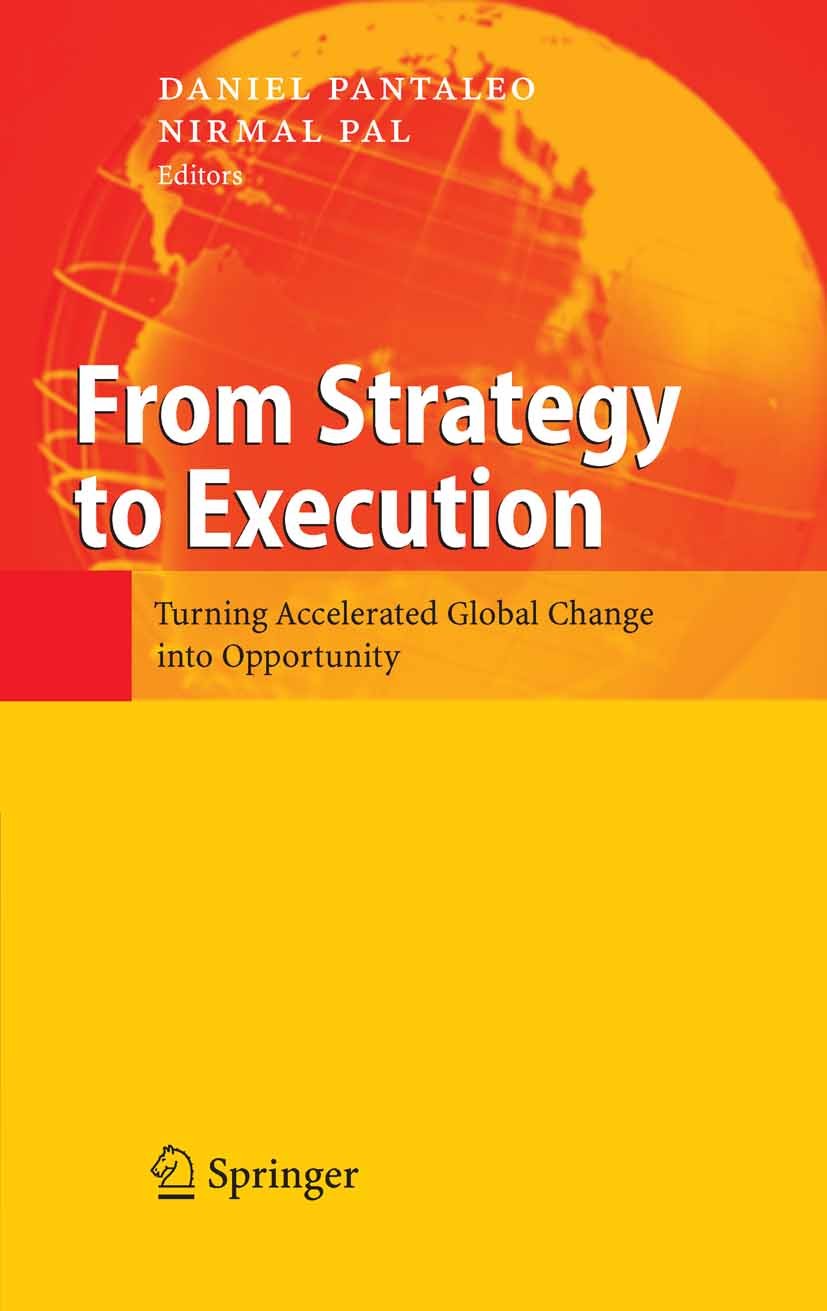 Titlebook: From Strategy to Execution; Turning Accelerated Daniel Pantaleo,Nirmal Pal Book 2008 Springer-Verlag Berlin Heidelberg 2008 Alignment.Busi Titlebook: From Strategy to Execution; Turning Accelerated Daniel Pantaleo,Nirmal Pal Book 2008 Springer-Verlag Berlin Heidelberg 2008 Alignment.Busi