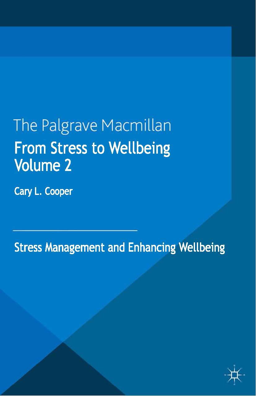 Titlebook: From Stress to Wellbeing Volume 2; Stress Management an Cary L. Cooper Book 2013 Palgrave Macmillan, a division of Macmillan Publishers Lim Titlebook: From Stress to Wellbeing Volume 2; Stress Management an Cary L. Cooper Book 2013 Palgrave Macmillan, a division of Macmillan Publishers Lim