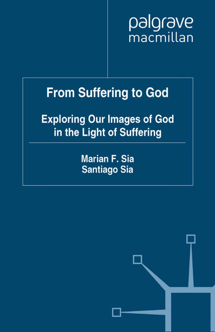 Titlebook: From Suffering to God; Exploring our Images Marian F. Sia,Santiago Sia Book 1994 Palgrave Macmillan, a division of Macmillan Publishers Lim Titlebook: From Suffering to God; Exploring our Images Marian F. Sia,Santiago Sia Book 1994 Palgrave Macmillan, a division of Macmillan Publishers Lim