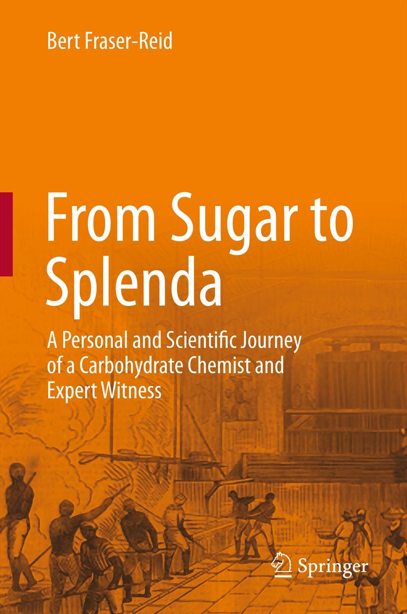 Titlebook: From Sugar to Splenda; A Personal and Scien Bert Fraser-Reid Book 2012 Springer-Verlag Berlin Heidelberg 2012 Artificial Sweetener.Autobiog Titlebook: From Sugar to Splenda; A Personal and Scien Bert Fraser-Reid Book 2012 Springer-Verlag Berlin Heidelberg 2012 Artificial Sweetener.Autobiog