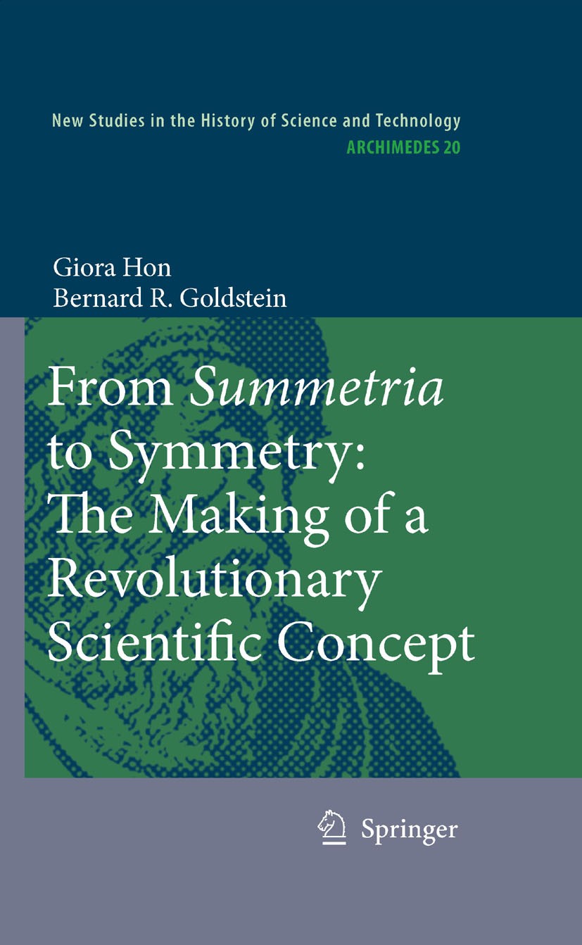 Titlebook: From Summetria to Symmetry: The Making of a Revolutionary Scientific Concept; Giora Hon,Bernard R. Goldstein Book 2008 Springer Science+Bu Titlebook: From Summetria to Symmetry: The Making of a Revolutionary Scientific Concept; Giora Hon,Bernard R. Goldstein Book 2008 Springer Science+Bu
