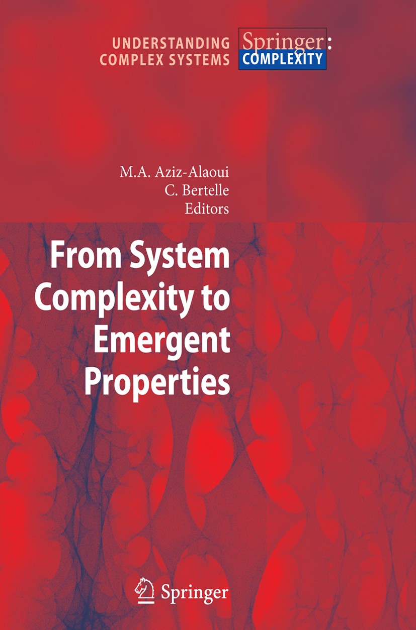 Titlebook: From System Complexity to Emergent Properties; M. A. Aziz-Alaoui,C. Bertelle Book 2009 Springer-Verlag Berlin Heidelberg 2009 Bio-Complexi Titlebook: From System Complexity to Emergent Properties; M. A. Aziz-Alaoui,C. Bertelle Book 2009 Springer-Verlag Berlin Heidelberg 2009 Bio-Complexi