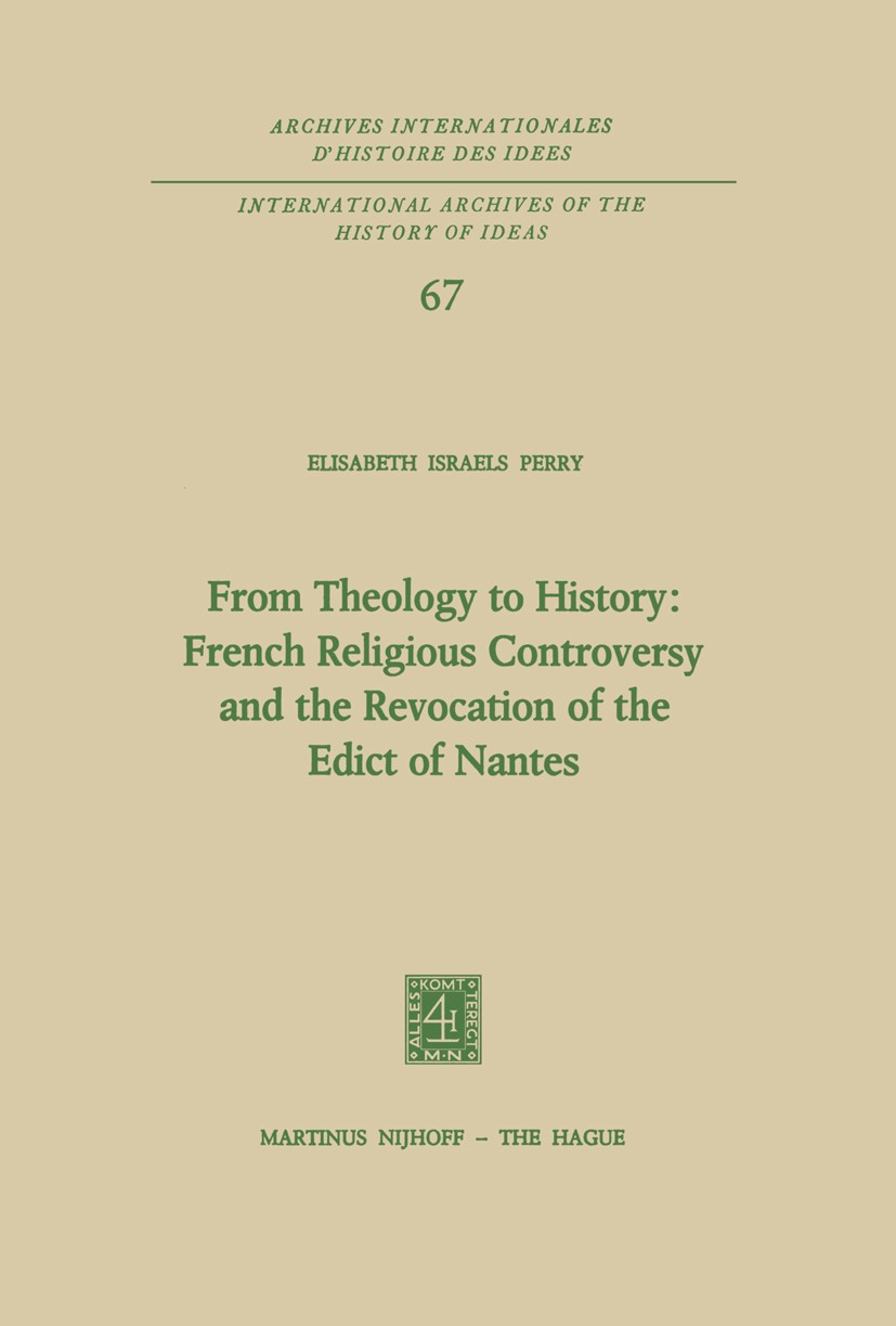 Titlebook: From Theology to History: French Religious Controversy and the Revocation of the Edict of Nantes; French Religious Con Elisabeth Israels Pe Titlebook: From Theology to History: French Religious Controversy and the Revocation of the Edict of Nantes; French Religious Con Elisabeth Israels Pe