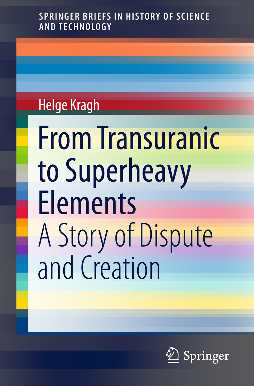 Titlebook: From Transuranic to Superheavy Elements; A Story of Dispute a Helge Kragh Book 2018 The Author(s) 2018 Superheavy Elements.Transuranic Elem Titlebook: From Transuranic to Superheavy Elements; A Story of Dispute a Helge Kragh Book 2018 The Author(s) 2018 Superheavy Elements.Transuranic Elem