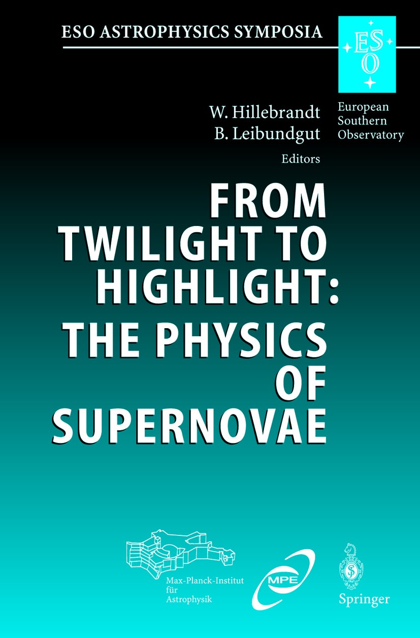 Titlebook: From Twilight to Highlight: The Physics of Supernovae; Proceedings of the E Wolfgang Hillebrandt,Bruno Leibundgut Conference proceedings 20 Titlebook: From Twilight to Highlight: The Physics of Supernovae; Proceedings of the E Wolfgang Hillebrandt,Bruno Leibundgut Conference proceedings 20