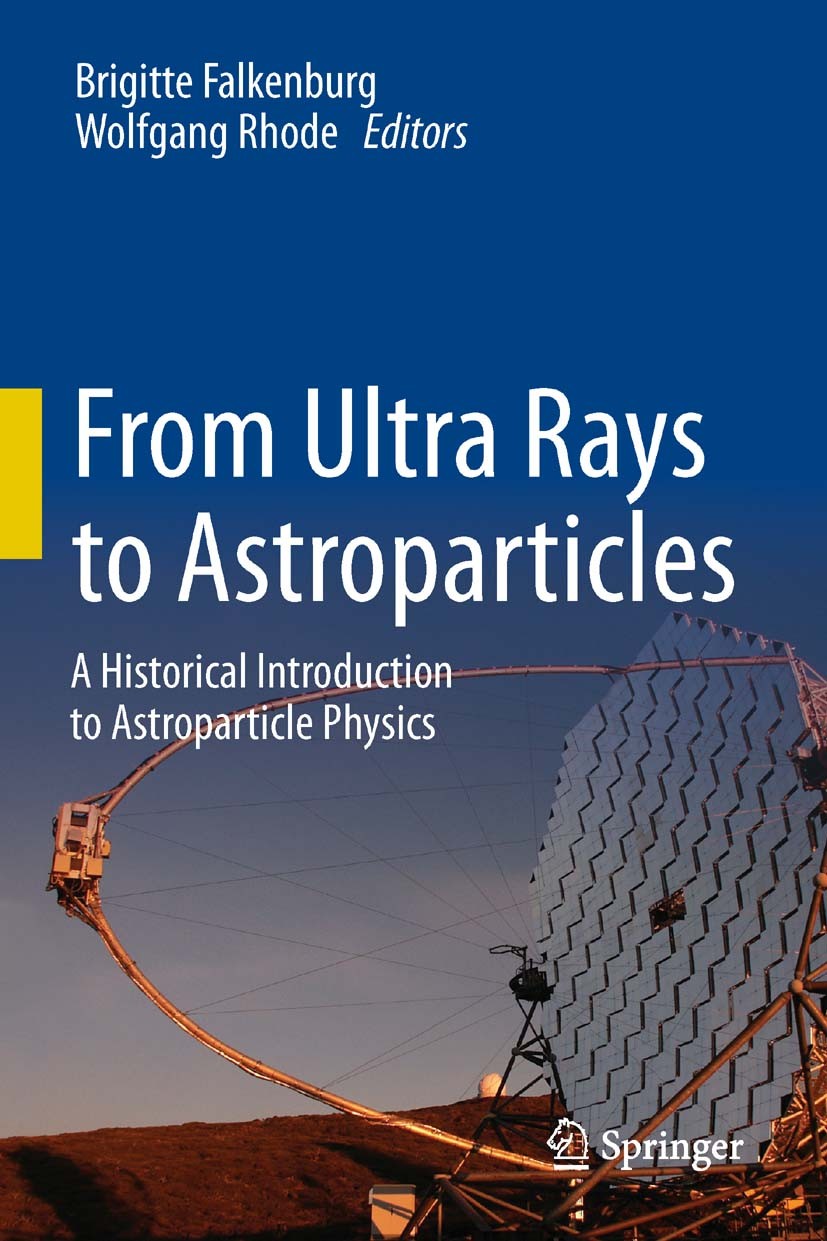 Titlebook: From Ultra Rays to Astroparticles; A Historical Introdu Brigitte Falkenburg,Wolfgang Rhode Book 2012 Springer Science+Business Media Dordre Titlebook: From Ultra Rays to Astroparticles; A Historical Introdu Brigitte Falkenburg,Wolfgang Rhode Book 2012 Springer Science+Business Media Dordre