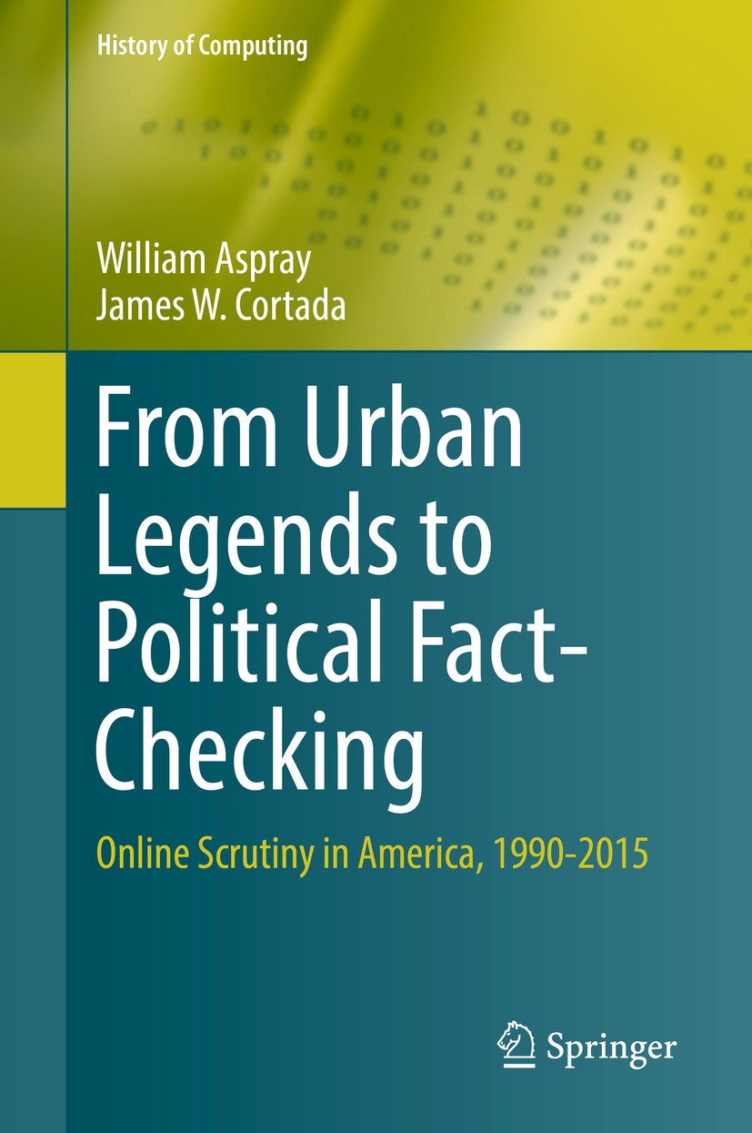 Titlebook: From Urban Legends to Political Fact-Checking; Online Scrutiny in A William Aspray,James W. Cortada Book 2019 Springer Nature Switzerland A Titlebook: From Urban Legends to Political Fact-Checking; Online Scrutiny in A William Aspray,James W. Cortada Book 2019 Springer Nature Switzerland A
