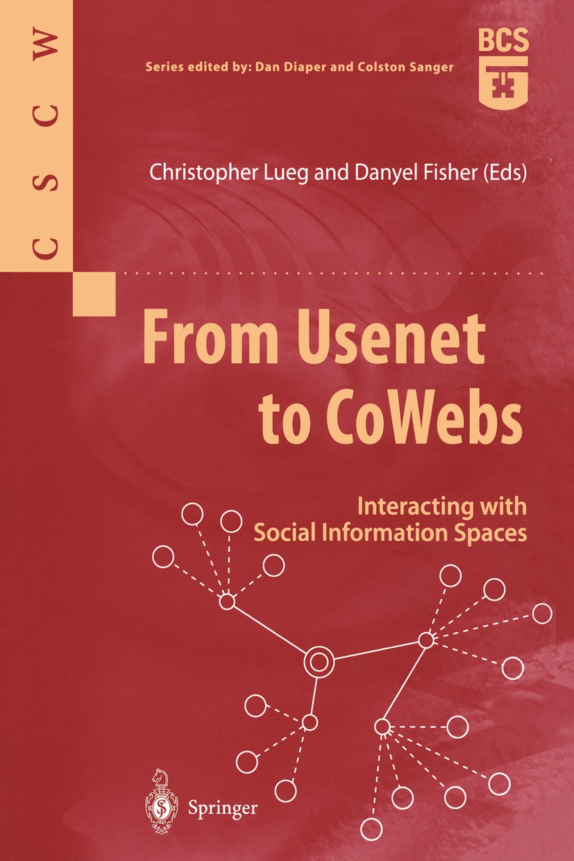 Titlebook: From Usenet to CoWebs; Interacting with Soc Christopher Lueg,Danyel Fisher Book 2003 Springer-Verlag London 2003 CSCW / HCI.Design.Interact Titlebook: From Usenet to CoWebs; Interacting with Soc Christopher Lueg,Danyel Fisher Book 2003 Springer-Verlag London 2003 CSCW / HCI.Design.Interact