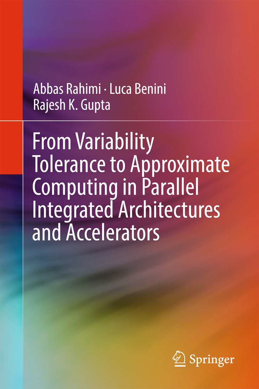 Titlebook: From Variability Tolerance to Approximate Computing in Parallel Integrated Architectures and Acceler; Abbas Rahimi,Luca Benini,Rajesh K. G Titlebook: From Variability Tolerance to Approximate Computing in Parallel Integrated Architectures and Acceler; Abbas Rahimi,Luca Benini,Rajesh K. G