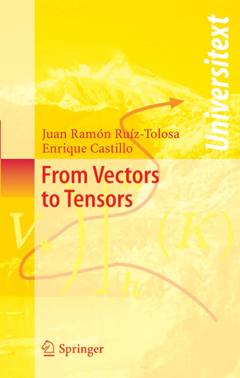 Titlebook: From Vectors to Tensors; Juan Ramón Ruíz-Tolosa,Enrique Castillo Textbook 2005 Springer-Verlag Berlin Heidelberg 2005 Mathematica.Matrix.P Titlebook: From Vectors to Tensors; Juan Ramón Ruíz-Tolosa,Enrique Castillo Textbook 2005 Springer-Verlag Berlin Heidelberg 2005 Mathematica.Matrix.P