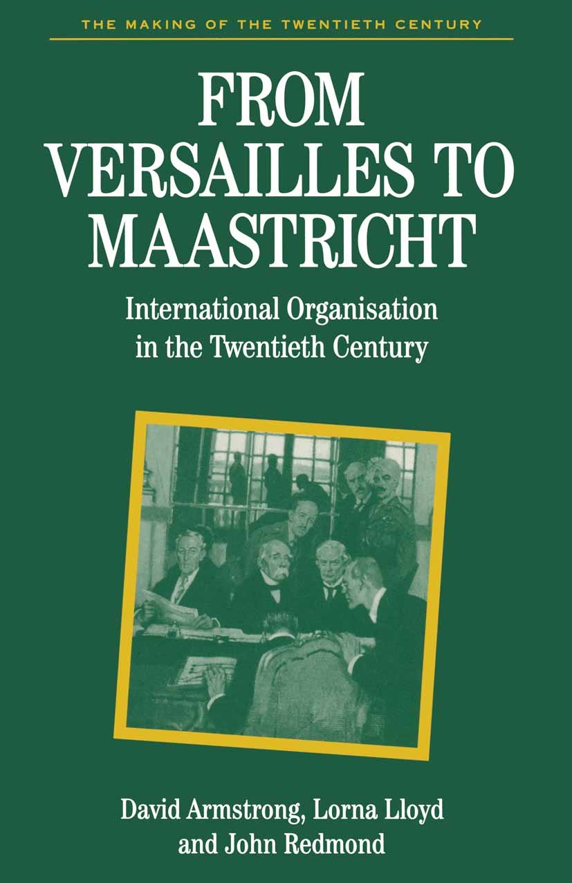 Titlebook: From Versailles to Maastricht; International Organi David Armstrong,Lorna Lloyd,John Redmond Textbook 1996Latest edition Macmillan Publishe Titlebook: From Versailles to Maastricht; International Organi David Armstrong,Lorna Lloyd,John Redmond Textbook 1996Latest edition Macmillan Publishe