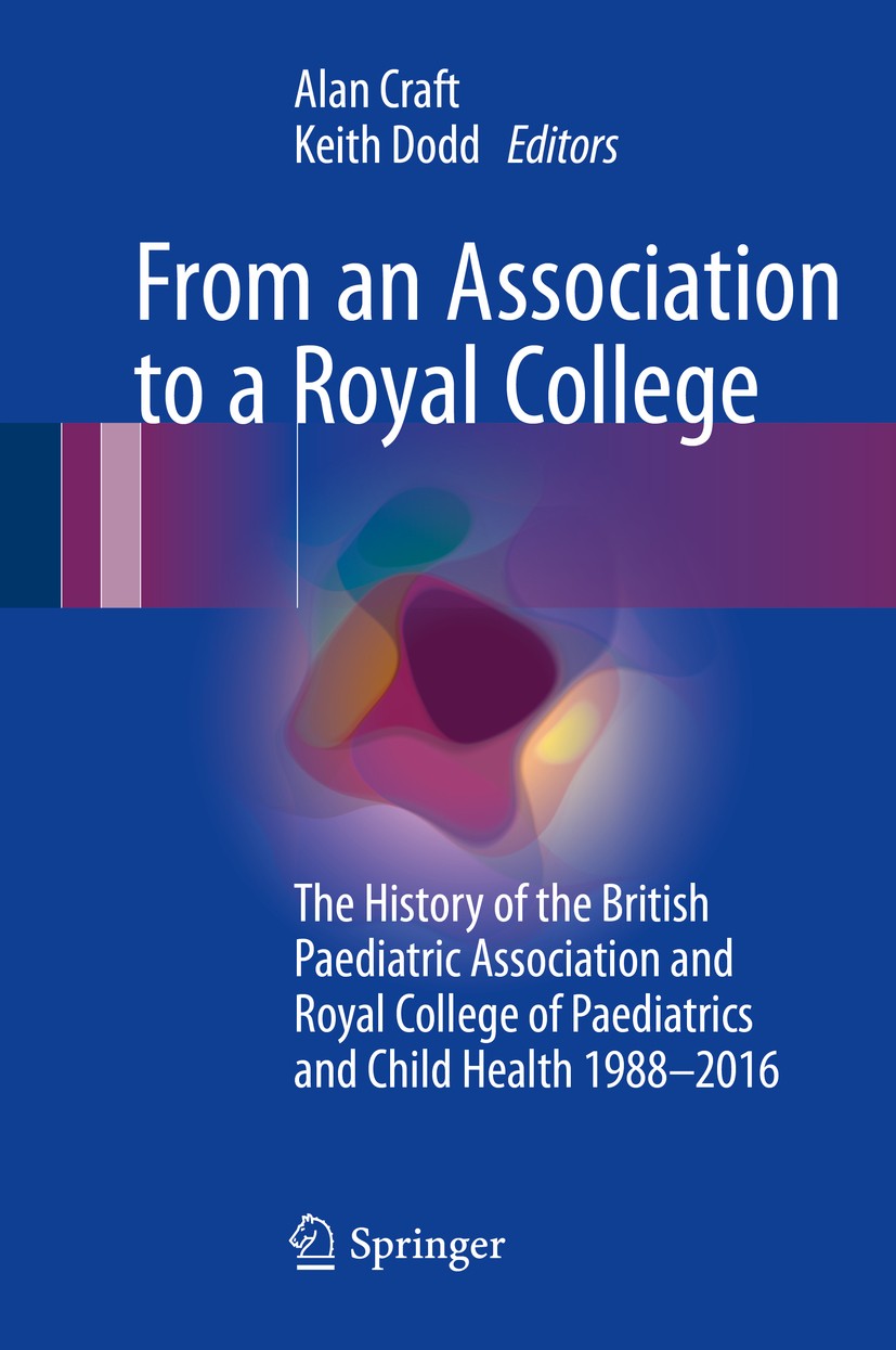 Titlebook: From an Association to a Royal College; The History of the B Alan Craft,Keith Dodd Book 2017 Springer International Publishing Switzerland Titlebook: From an Association to a Royal College; The History of the B Alan Craft,Keith Dodd Book 2017 Springer International Publishing Switzerland