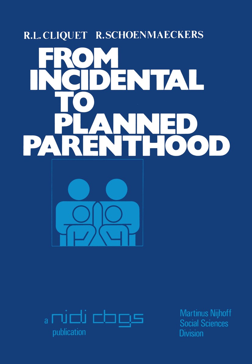 Titlebook: From incidental to planned parenthood; Results of the Secon R. L. Cliquet,R. Schoenmaeckers Book 1976 The Netherlands Interuniversity Demog Titlebook: From incidental to planned parenthood; Results of the Secon R. L. Cliquet,R. Schoenmaeckers Book 1976 The Netherlands Interuniversity Demog