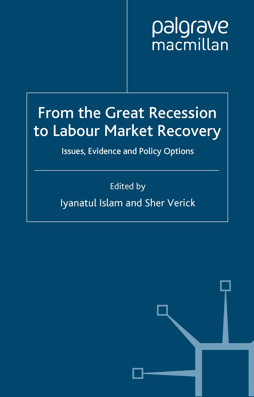 Titlebook: From the Great Recession to Labour Market Recovery; Issues, Evidence and Iyanatul Islam (Senior Employment Policy Specialis Book 2011 Palgr Titlebook: From the Great Recession to Labour Market Recovery; Issues, Evidence and Iyanatul Islam (Senior Employment Policy Specialis Book 2011 Palgr