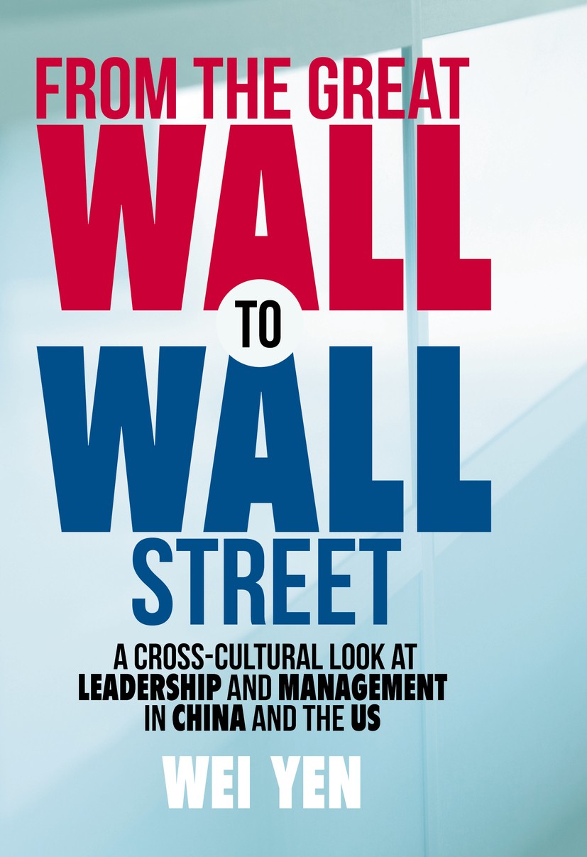 Titlebook: From the Great Wall to Wall Street; A Cross-Cultural Loo Wei Yen Book 2017 The Editor(s) (if applicable) and The Author(s) 2017 China.Leade Titlebook: From the Great Wall to Wall Street; A Cross-Cultural Loo Wei Yen Book 2017 The Editor(s) (if applicable) and The Author(s) 2017 China.Leade
