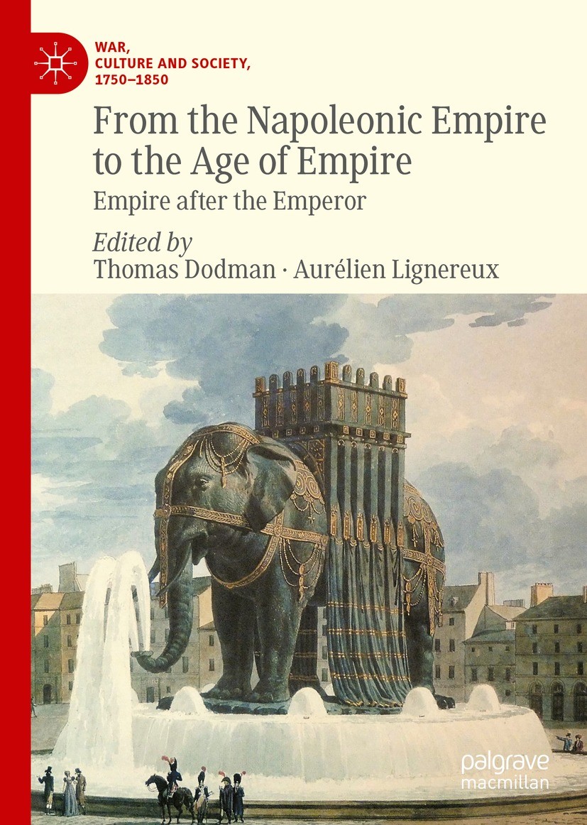 Titlebook: From the Napoleonic Empire to the Age of Empire; Empire after the Emp Thomas Dodman,Aurélien Lignereux Book 2023 The Editor(s) (if applicab Titlebook: From the Napoleonic Empire to the Age of Empire; Empire after the Emp Thomas Dodman,Aurélien Lignereux Book 2023 The Editor(s) (if applicab