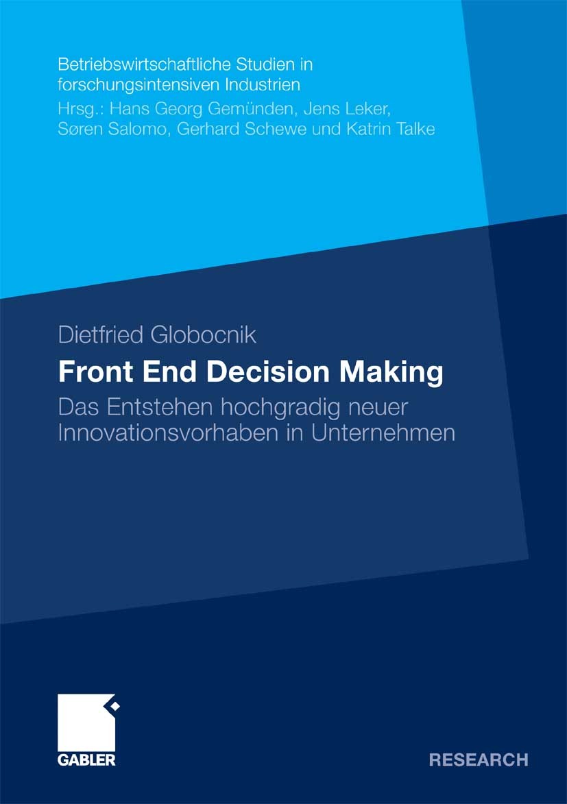 Titlebook: Front End Decision Making; Das Entstehen hochgr Dietfried Globocnik Book 2011 Gabler Verlag | Springer Fachmedien Wiesbaden GmbH, Wiesbaden Titlebook: Front End Decision Making; Das Entstehen hochgr Dietfried Globocnik Book 2011 Gabler Verlag | Springer Fachmedien Wiesbaden GmbH, Wiesbaden