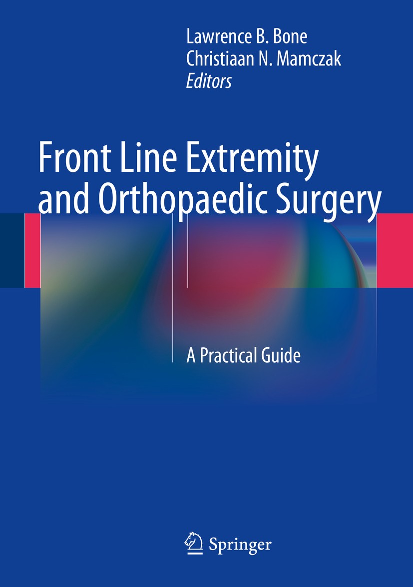 Titlebook: Front Line Extremity and Orthopaedic Surgery; A Practical Guide Lawrence B. Bone,Christiaan N. Mamczak Book 2014 The Editor(s) (if applicab Titlebook: Front Line Extremity and Orthopaedic Surgery; A Practical Guide Lawrence B. Bone,Christiaan N. Mamczak Book 2014 The Editor(s) (if applicab