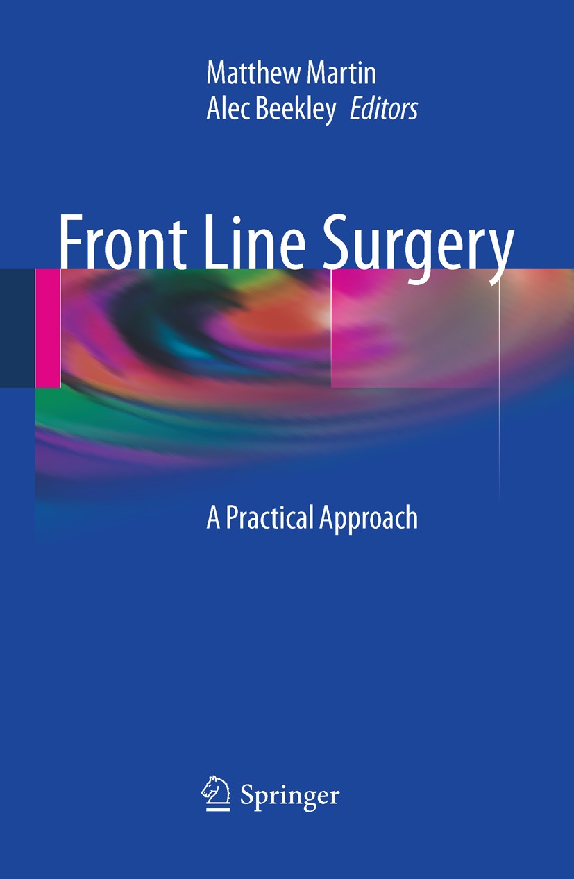 Titlebook: Front Line Surgery; A Practical Approach Matthew J. Martin,Alec C. Beekley Book 20111st edition Springer Science+Business Media, LLC 2011 c Titlebook: Front Line Surgery; A Practical Approach Matthew J. Martin,Alec C. Beekley Book 20111st edition Springer Science+Business Media, LLC 2011 c