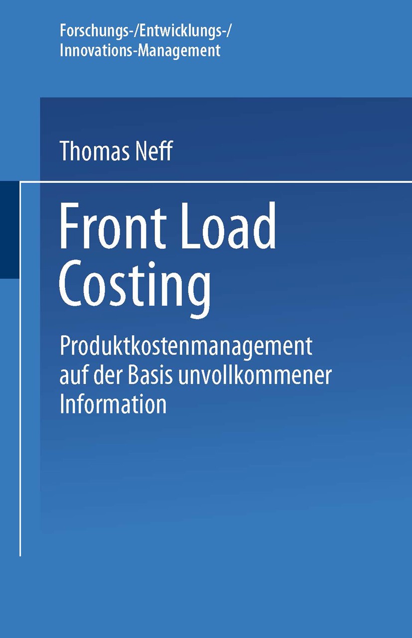 Titlebook: Front Load Costing; Produktkostenmanagem Thomas Neff Book 2002 Springer Fachmedien Wiesbaden 2002 Bewertung.Bewertung unter Unsicherheit.Co Titlebook: Front Load Costing; Produktkostenmanagem Thomas Neff Book 2002 Springer Fachmedien Wiesbaden 2002 Bewertung.Bewertung unter Unsicherheit.Co