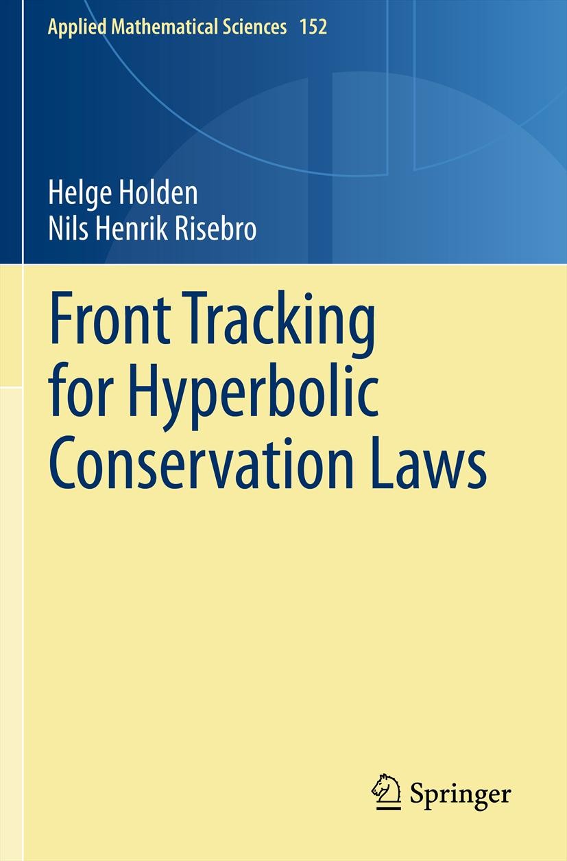 Titlebook: Front Tracking for Hyperbolic Conservation Laws; Helge Holden,Nils H. Risebro Textbook Oct 2011Latest edition Springer-Verlag Berlin Heide Titlebook: Front Tracking for Hyperbolic Conservation Laws; Helge Holden,Nils H. Risebro Textbook Oct 2011Latest edition Springer-Verlag Berlin Heide