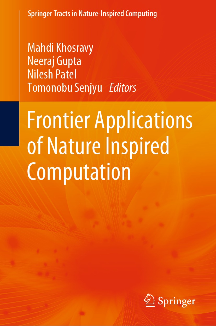 Titlebook: Frontier Applications of Nature Inspired Computation; Mahdi Khosravy,Neeraj Gupta,Tomonobu Senjyu Book 2020 Springer Nature Singapore Pte Titlebook: Frontier Applications of Nature Inspired Computation; Mahdi Khosravy,Neeraj Gupta,Tomonobu Senjyu Book 2020 Springer Nature Singapore Pte