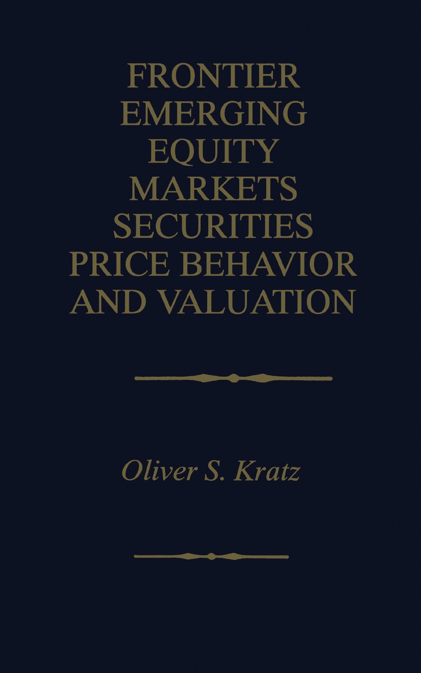 Titlebook: Frontier Emerging Equity Markets Securities Price Behavior and Valuation; Oliver S. Kratz Book 1999 Springer Science+Business Media New Yo Titlebook: Frontier Emerging Equity Markets Securities Price Behavior and Valuation; Oliver S. Kratz Book 1999 Springer Science+Business Media New Yo