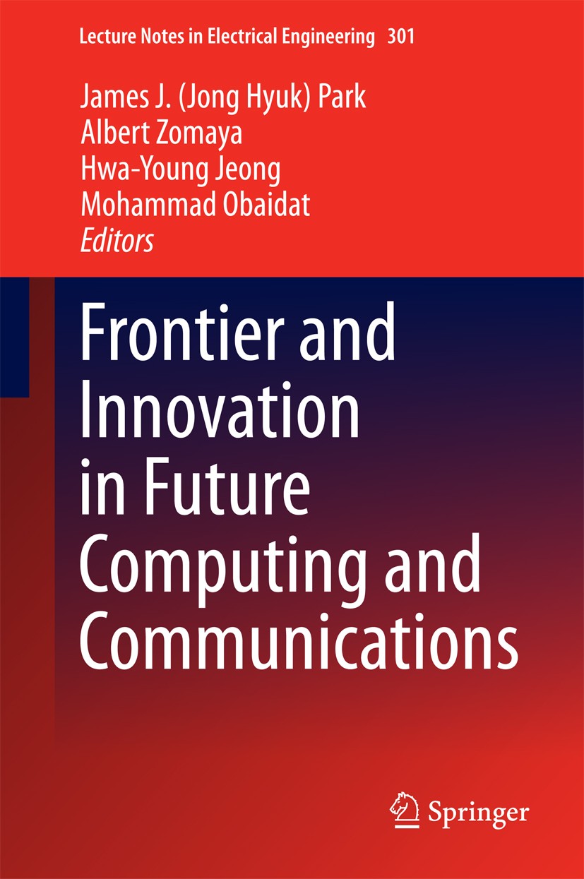 Titlebook: Frontier and Innovation in Future Computing and Communications; James J. (Jong Hyuk) Park,Albert Zomaya,Mohammad O Conference proceedings Titlebook: Frontier and Innovation in Future Computing and Communications; James J. (Jong Hyuk) Park,Albert Zomaya,Mohammad O Conference proceedings