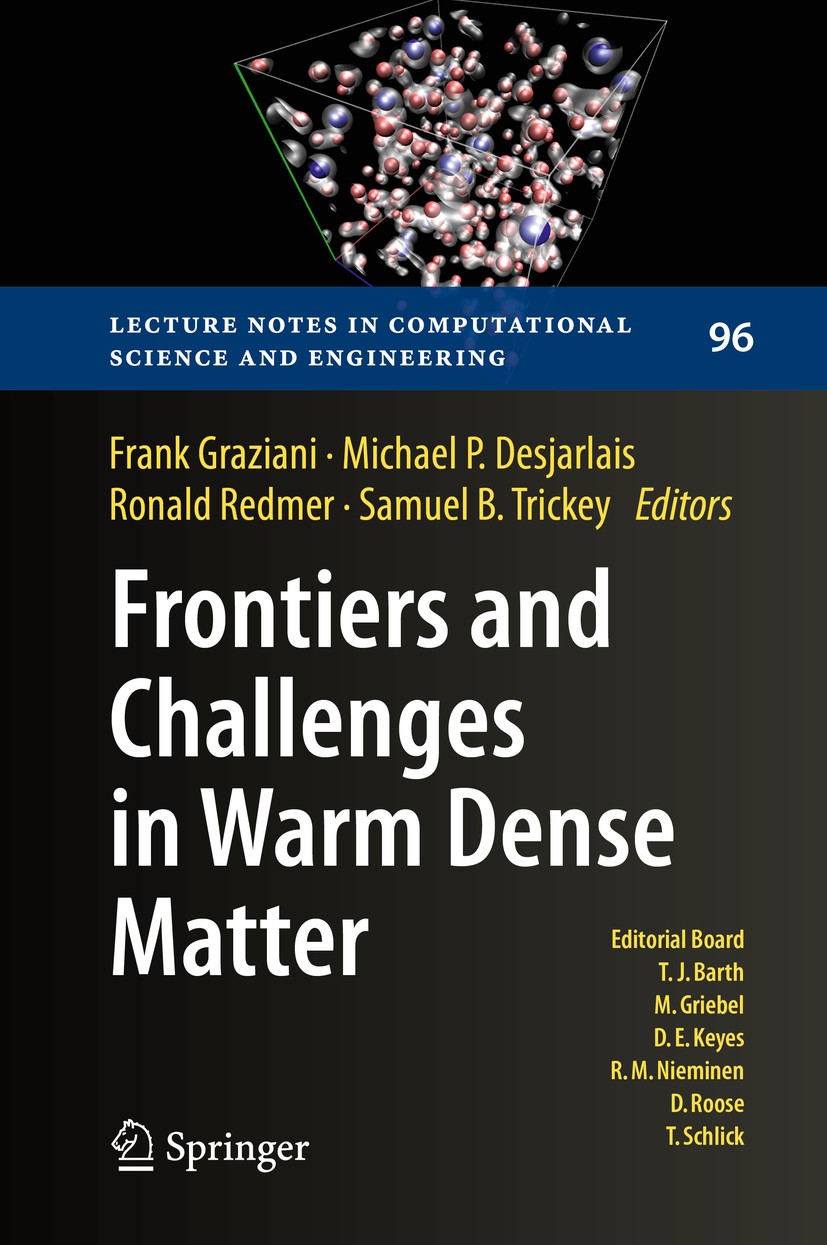 Titlebook: Frontiers and Challenges in Warm Dense Matter; Frank Graziani,Michael P. Desjarlais,Samuel B. Tri Conference proceedings 2014 Springer Int Titlebook: Frontiers and Challenges in Warm Dense Matter; Frank Graziani,Michael P. Desjarlais,Samuel B. Tri Conference proceedings 2014 Springer Int