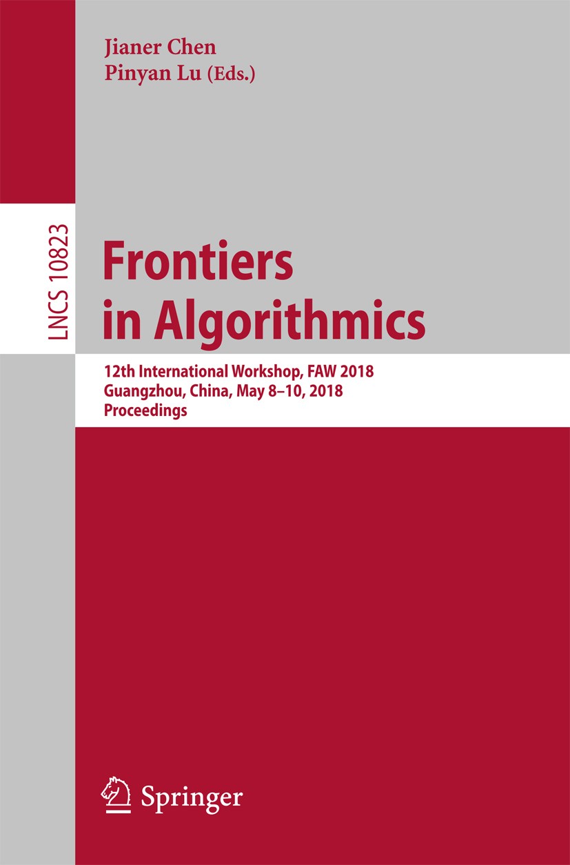 Titlebook: Frontiers in Algorithmics; 12th International W Jianer Chen,Pinyan Lu Conference proceedings 2018 Springer International Publishing AG, par Titlebook: Frontiers in Algorithmics; 12th International W Jianer Chen,Pinyan Lu Conference proceedings 2018 Springer International Publishing AG, par