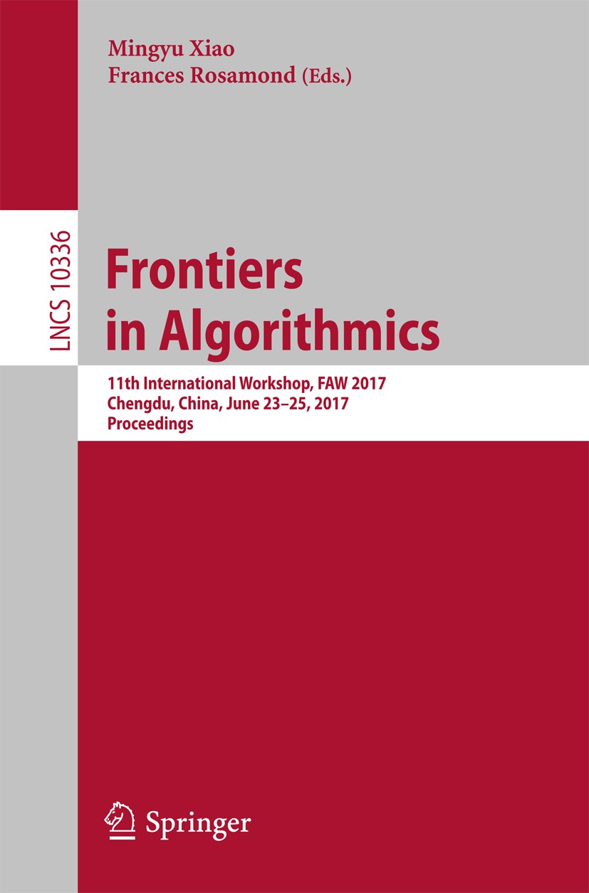 Titlebook: Frontiers in Algorithmics; 11th International W Mingyu Xiao,Frances Rosamond Conference proceedings 2017 Springer International Publishing Titlebook: Frontiers in Algorithmics; 11th International W Mingyu Xiao,Frances Rosamond Conference proceedings 2017 Springer International Publishing
