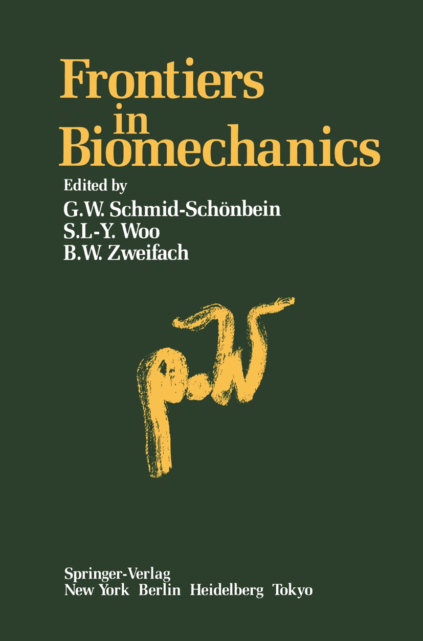 Titlebook: Frontiers in Biomechanics; G. W. Schmid-Schönbein,S. L-Y. Woo,B. W. Zweifach Book 1986 Springer-Verlag New York Inc. 1986 Vivo.biomechanic Titlebook: Frontiers in Biomechanics; G. W. Schmid-Schönbein,S. L-Y. Woo,B. W. Zweifach Book 1986 Springer-Verlag New York Inc. 1986 Vivo.biomechanic