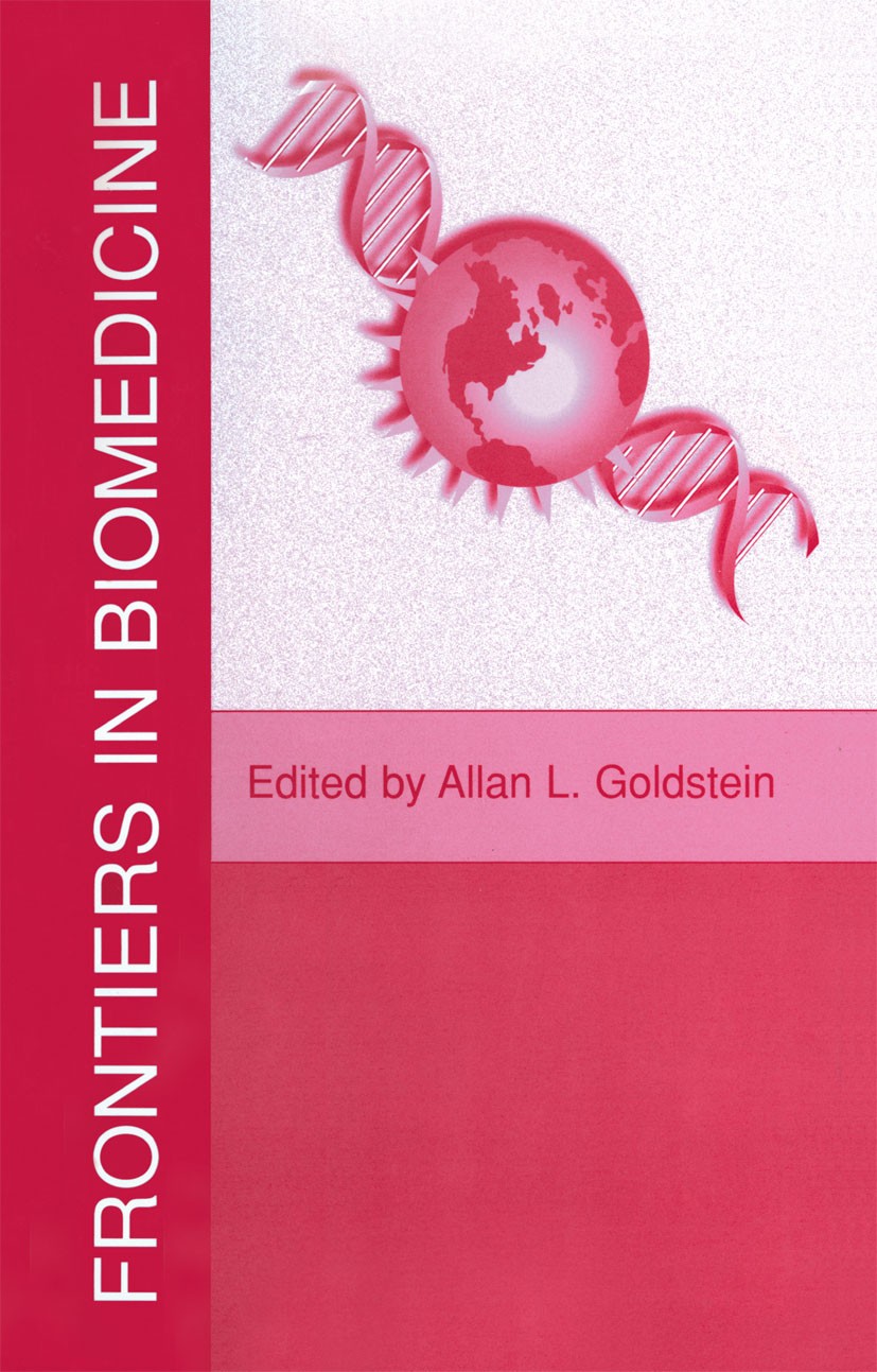 Titlebook: Frontiers in Biomedicine; Allan L. Goldstein Book 2000 Springer Science+Business Media New York 2000 Alzheimer.aging.cardiovascular.endosc Titlebook: Frontiers in Biomedicine; Allan L. Goldstein Book 2000 Springer Science+Business Media New York 2000 Alzheimer.aging.cardiovascular.endosc
