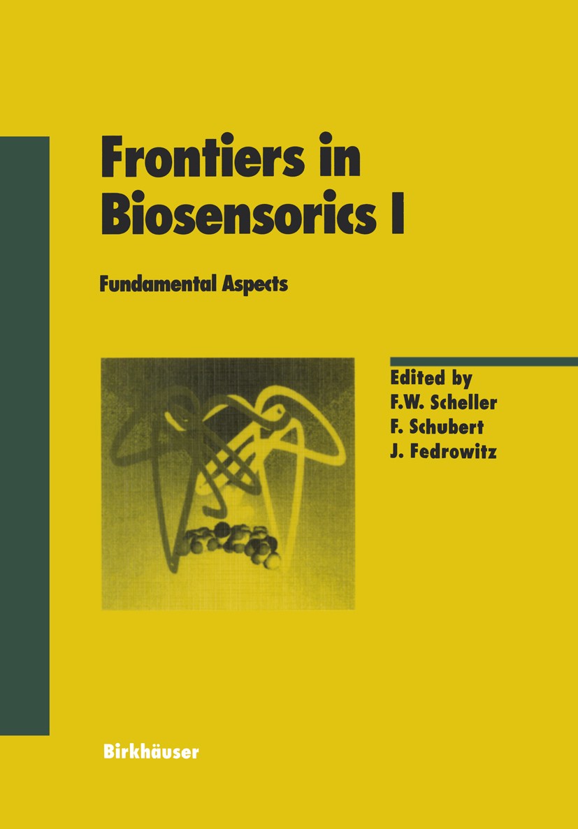 Titlebook: Frontiers in Biosensorics I; Fundamental Aspects F. W. Scheller,F. Schubert,J. Fedrowitz Book 1997 Birkhäuser Verlag 1997 Analytik.Bioanaly Titlebook: Frontiers in Biosensorics I; Fundamental Aspects F. W. Scheller,F. Schubert,J. Fedrowitz Book 1997 Birkhäuser Verlag 1997 Analytik.Bioanaly
