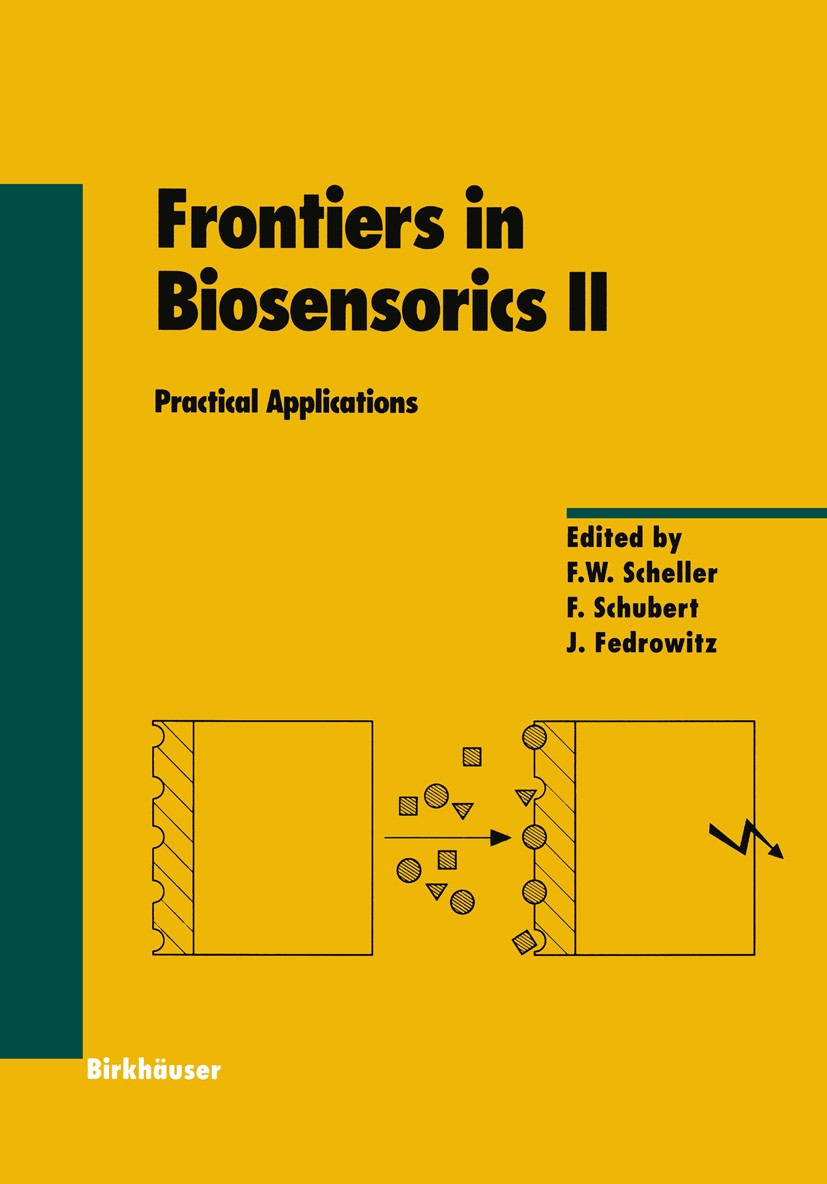Titlebook: Frontiers in Biosensorics II; Practical Applicatio F. W. Scheller,F. Schubert,J. Fedrowitz Book 1997 Birkhäuser Verlag 1997 Analytik.Bioana Titlebook: Frontiers in Biosensorics II; Practical Applicatio F. W. Scheller,F. Schubert,J. Fedrowitz Book 1997 Birkhäuser Verlag 1997 Analytik.Bioana