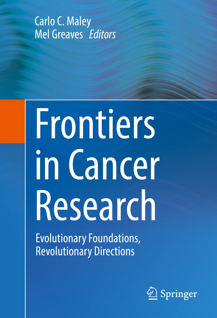 Titlebook: Frontiers in Cancer Research; Evolutionary Foundat Carlo C. Maley,Mel Greaves Book 2016 Springer-Verlag New York 2016 Cancer.Ecology.Evolut Titlebook: Frontiers in Cancer Research; Evolutionary Foundat Carlo C. Maley,Mel Greaves Book 2016 Springer-Verlag New York 2016 Cancer.Ecology.Evolut