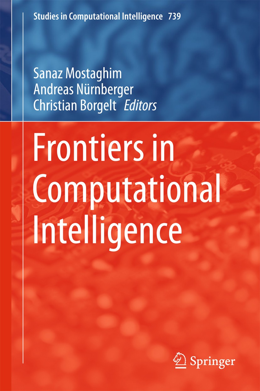 Titlebook: Frontiers in Computational Intelligence; Sanaz Mostaghim,Andreas Nürnberger,Christian Borge Book 2018 Springer International Publishing AG Titlebook: Frontiers in Computational Intelligence; Sanaz Mostaghim,Andreas Nürnberger,Christian Borge Book 2018 Springer International Publishing AG