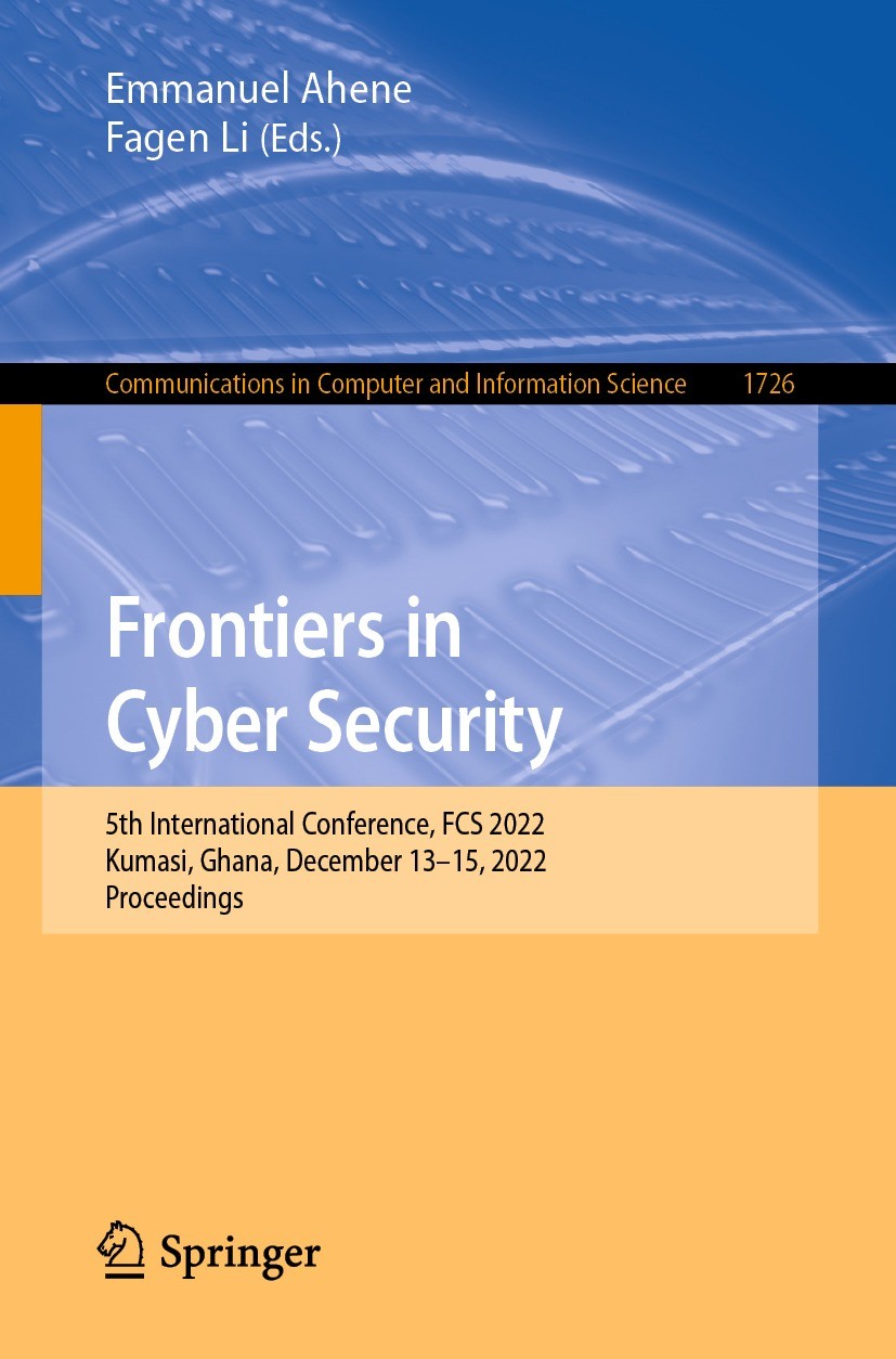 Titlebook: Frontiers in Cyber Security; 5th International Co Emmanuel Ahene,Fagen Li Conference proceedings 2022 The Editor(s) (if applicable) and The Titlebook: Frontiers in Cyber Security; 5th International Co Emmanuel Ahene,Fagen Li Conference proceedings 2022 The Editor(s) (if applicable) and The